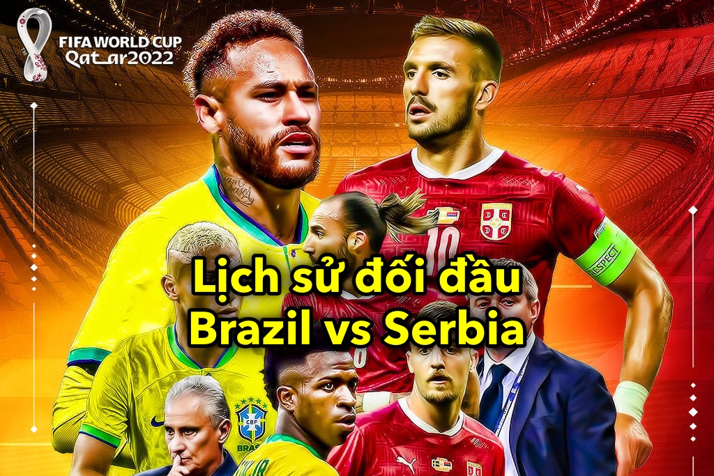 Lịch sử đối đầu Brazil vs Serbia